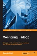 Okładka - Monitoring Hadoop. Get to grips with the intricacies of Hadoop monitoring using the power of Ganglia and Nagios - Aman Singh