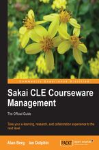 Okładka - Sakai CLE Courseware Management: The Official Guide. Take your e-learning, research, and collaboration experience to the next level - Alan Mark Berg, Ian Dolphin