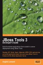 Okładka - JBoss Tools 3 Developers Guide. Develop JSF, Struts, Seam, Hibernate, jBPM, ESB, web services, and portal applications faster than ever using JBoss Tools for Eclipse and the JBoss Application Server - Anghel Leonard