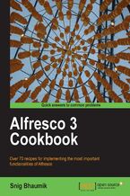 Okładka - Alfresco 3 Cookbook. Over 70 recipes for implementing the most important functionalities of Alfresco - Snig Bhaumik