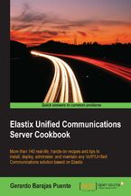Okładka - Elastix Unified Communications Server Cookbook. More than 140 real-life, hands-on recipes and tips to install, deploy, administer, and maintain any VoIP/Unified Communications solution based on Elastix - Gerardo Barajas Puente