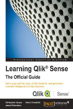 Okładka - Learning Qlik Sense: The Official Guide. Get to grips with the vision of Qlik Sense for next generation business intelligence and data discovery - Christopher Ilacqua, Henric Cronström, James Richardson