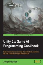 Okładka - Unity 5.x Game AI Programming Cookbook. Build and customize a wide range of powerful Unity AI systems with over 70 hands-on recipes and techniques - Jorge Palacios