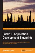 Okładka - FuelPHP Application Development Blueprints. Supercharge your projects by designing and implementing web applications with FuelPHP - Sebastien Drouyer
