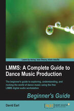 Okładka - LMMS: A Complete Guide to Dance Music Production. The beginner's guide to exploring, understanding, and rocking the world of dance music using the free LMMS digital audio workstation - David Earl