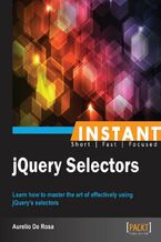 Okładka - Instant jQuery Selectors. Learn how to master the art of effectively using jQuery's selectors - Aurelio De Rosa