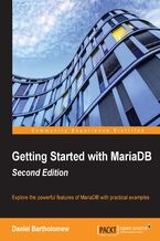 Okładka - Getting Started with MariaDB. Explore the powerful features of MariaDB with practical examples - Daniel Bartholomew