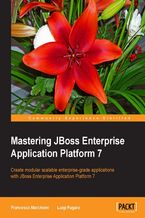 Okładka - Mastering JBoss Enterprise Application Platform 7. Core details of the Enteprise server supported by clear directions and advanced tips - Francesco Marchioni, Luigi Fugaro