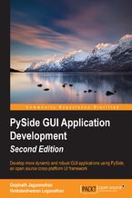 Okładka - Pyside GUI Application Development- Second Edition. Develop more dynamic and robust GUI applications using PySide, an open source cross-platform UI framework - Second Edition - Venkateshwaran Loganathan, Gopinath Jaganmohan