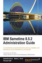 Okładka - IBM Sametime 8.5.2 Administration Guide. A comprehensive, practical guide for the planning, installation, and maintenance of your Sametime 8.5.2 environment - Gabriella Davis (GBP), Marie L Kovalchick, Thomas William Duff