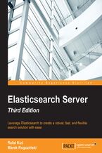 Okładka - Elasticsearch Server - Third Edition. Leverage Elasticsearch to create a robust, fast, and flexible search solution with ease - Third Edition - Marek Rogozinski, Rafal Kuc