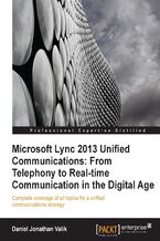 Okładka - Microsoft Lync 2013 Unified Communications: From Telephony to Real Time Communication in the Digital Age. Being ahead of the game in communications is a great business asset. This book will educate you in the recent thinking on Unified Communications and clarify the technical side. It's a revelatory read for both corporate and IT decision makers - Daniel Jonathan Valik, Daniel Valik