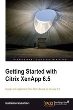 Okładka - Getting Started with Citrix XenApp 6.5. Design and implement Citrix farms based on XenApp 6.5 with this book and - Guillermo Musumeci
