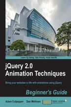 Okładka - jQuery 2.0 Animation Techniques: Beginner's Guide. Bring your websites to life with animations using jQuery - Second Edition - Adam Culpepper, Dan Wellman