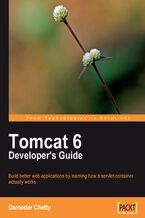 Okładka - Tomcat 6 Developer's Guide. Understanding how a servlet container actually works will add greatly to your Java EE web programming skills, and this comprehensive guide to Tomcat is the perfect starting point - Damodar Chetty