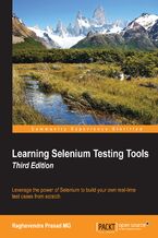 Okładka - Learning Selenium Testing Tools. Leverage the power of Selenium to build your own real-time test cases from scratch - Third Edition - Raghavendra Prasad MG