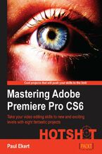 Okładka - Mastering Adobe Premiere Pro CS6 Hotshot. Take your video editing skills to new and exciting levels with eight fantastic projects - Paul Ekert