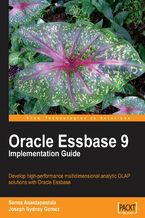 Okładka - Oracle Essbase 9 Implementation Guide. Develop high-performance multidimensional analytic OLAP solutions with Oracle Essbase 9 with this book and - Sarma Anantapantula, Joseph Gomez
