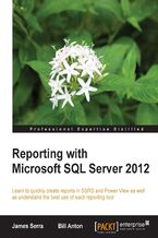 Okładka - Reporting with Microsoft SQL Server 2012. Learn to quickly create reports in SSRS and Power View as well as understand the best use of each reporting tool - James Serra