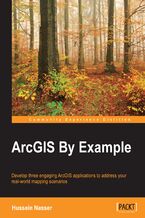 Okładka - ArcGIS By Example. Develop three engaging ArcGIS applications to address your real-world mapping scenarios - Hussein Nasser