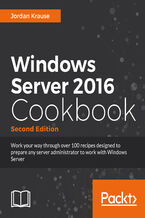 Okładka - Windows Server 2016 Cookbook. SautÃ© your way through more than 100 hands-on recipes designed to prepare any server administrator to work with Windows Server 2016 - Jordan Krause
