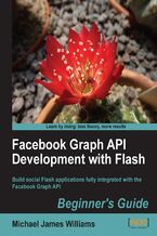 Okładka - Facebook Graph API Development with Flash. Build social Flash applications fully integrated with the Facebook Graph API - Michael James Williams