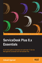Okładka - ServiceDesk Plus 8.x Essentials. A kick-start guide to implement and administer IT Service Management processes with ServiceDesk Plus - Ankush Agarwal