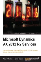 Okładka - Microsoft Dynamics AX 2012 R2 Services. Using Microsoft Dynamics AX to create and run your own services is made plain sailing with this in-depth tutorial. Covering everything from document services to building customized services and batch processing, it's the complete guide. - Second Edition - Klaas Deforche, Saelen Kenny