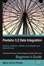 Okładka - Pentaho 3.2 Data Integration: Beginner's Guide. Explore, transform, validate, and integrate your data with ease - María Carina Roldán