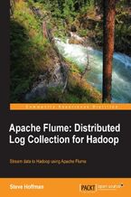 Okładka - Apache Flume: Distributed Log Collection for Hadoop. If your role includes moving datasets into Hadoop, this book will help you do it more efficiently using Apache Flume. From installation to customization, it's a complete step-by-step guide on making the service work for you - Steven Hoffman