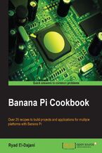 Okładka - Banana Pi Cookbook. Over 25 recipes to build projects and applications for multiple platforms with Banana Pi - RYAD E DAJANI, Ryad El-Dajani