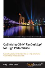 Okładka - Optimizing Citrix(R) XenDesktop(R) for High Performance. Successfully deploy XenDesktop sites for a high performance Virtual Desktop Infrastructure (VDI) - Craig Thomas Ellrod