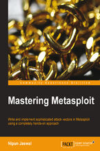 Okładka - Mastering Metasploit. With this tutorial you can improve your Metasploit skills and learn to put your network's defenses to the ultimate test. The step-by-step approach teaches you the techniques and languages needed to become an expert - Nipun Jaswal
