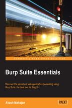 Okładka - Burp Suite Essentials. Discover the secrets of web application pentesting using Burp Suite, the best tool for the job - Akash Mahajan