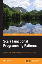 Okładka - Scala Functional Programming Patterns. Grok and perform effective functional programming in Scala - Atul S. Khot
