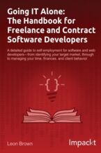 Okładka - Going IT Alone: The Handbook for Freelance and Contract Software Developers. A detailed guide to self-employment for software and web developers - from identifying your target market, through to managing your time, finances, and client behavior - Leon Brown