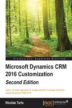 Okładka - Microsoft Dynamics CRM 2016 Customization. Use a no-code approach to create powerful business solutions using Dynamics CRM 2016 - Second Edition - Nicolae Tarla