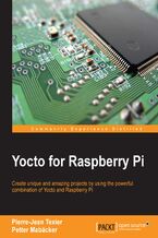 Okładka - Yocto for Raspberry Pi. Create unique and amazing projects by using the powerful combination of Yocto and Raspberry Pi - TEXIER Pierre-Jean, Petter Mabäcker