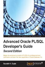 Okładka - Advanced Oracle PL/SQL Developer's Guide (Second Edition). Master the advanced concepts of PL/SQL for professional-level certification and learn the new capabilities of Oracle Database 12c - Second Edition - Saurabh K. Gupta