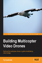 Okładka - Building Multicopter Video Drones. Build and fly multicopter drones to gather breathtaking video footage - Ty Audronis