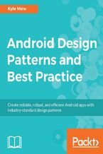 Android Design Patterns and Best Practice. Create reliable, robust, and efficient Android apps with industry-standard design patterns