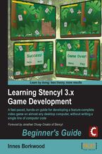 Okładka - Learning Stencyl 3.x Game Development: Beginner's Guide. You don't need to know anything about game development or computer programming when you use the Stencyl toolkit. This book guides you through the whole process of creating a game, publishing and profiting from it - INNES BORKWOOD
