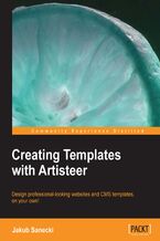 Okładka - Creating Templates with Artisteer. Why pay for a professional website when you can do it yourself with this hands-on guide to Artisteer? With no need for HTML, web-programming, or drawing skills, this book is all you require to create fantastic CMS templates - Jakub Sanecki