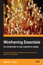 Okładka - Wireframing Essentials. If you've ever wanted to be a User Experience (UX) designer, this book will give you a great head start. It's a comprehensive handbook to the core principles and leads you through design methodologies with many practical examples - Matthew J. Hamm