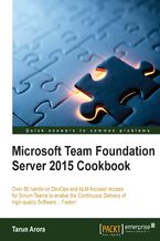 Okładka - Microsoft Team Foundation Server 2015 Cookbook. Over 80 hands-on DevOps and ALM-focused recipes for Scrum Teams to enable the Continuous Delivery of high-quality Software.. Faster! - Tarun Arora