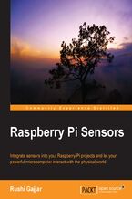 Okładka - Raspberry Pi Sensors. Integrate sensors into your Raspberry Pi projects and let your powerful microcomputer interact with the physical world - Rushi Gajjar
