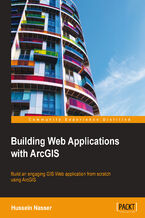 Okładka - Building Web Applications with ArcGIS. Build an engaging GIS Web application from scratch using ArcGIS - Hussein Nasser