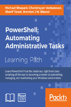 Okładka - PowerShell: Automating Administrative Tasks. The art of automating and managing Windows environments - Michael Shepard, Chendrayan Venkatesan, Sherif Talaat, Brenton J.W. Blawat