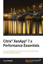 Okładka - Citrix XenApp 7.x Performance Essentials. Tune and optimize the performance of your farms with the new improved XenApp® architecture - Luca Dentella