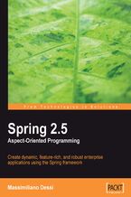 Okładka - Spring 2.5 Aspect Oriented Programming. Create dynamic, feature-rich, and robust enterprise applications using the Spring framework - Massimiliano Dessi